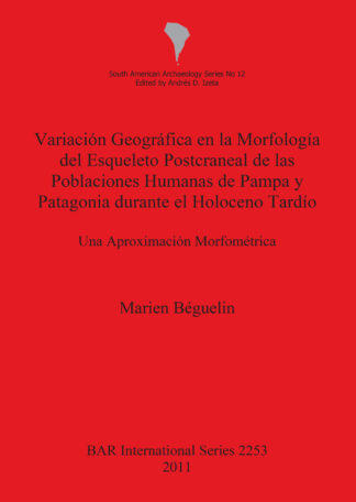 Variación Geográfica en la Morfología del Esqueleto Postcraneal de las Poblaciones Humanas de Pampa y Patagonia durante el Holoceno Tardío cover