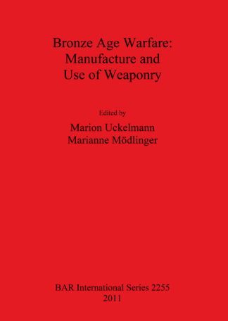 Bronze Age Warfare: Manufacture and Use of Weaponry cover