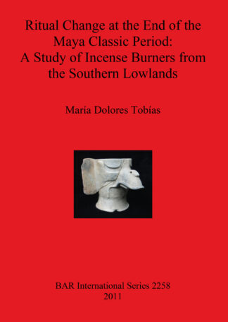 Ritual Change at the End of the Maya Classic Period: A Study of Incense Burners from the Southern Lowlands cover