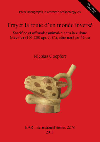 Frayer la route d’un monde inversé. Sacrifice et offrandes animales dans la culture Mochica (100-800 apr. J.-C.) côte nord du Pérou cover
