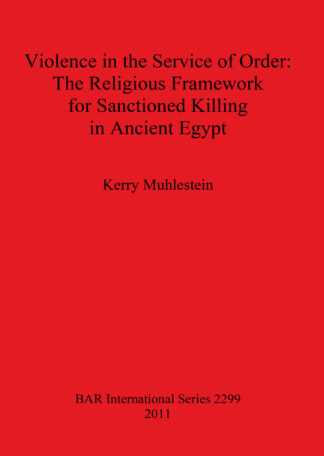 Violence in the Service of Order: The Religious Framework for Sanctioned Killing in Ancient Egypt cover