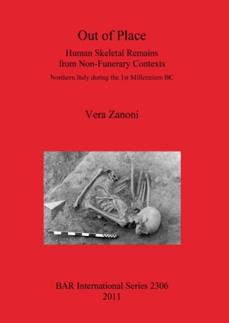 Out of Place. Human Skeletal Remains from Non-Funerary Contexts: Northern Italy during the 1st Millennium BC cover