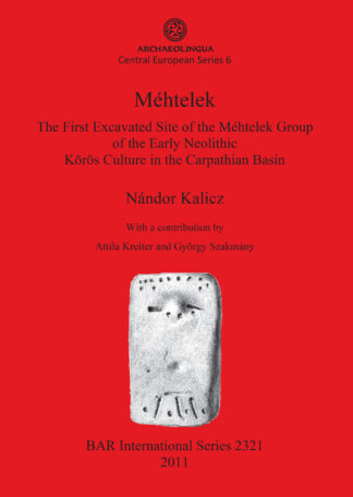 Méhtelek: The First Excavated Site of the Méhtelek Group of the Early Neolithic Körös Culture in the Carpathian Basin cover
