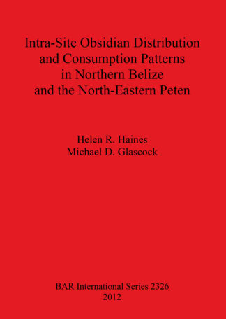 Intra-Site Obsidian Distribution and Consumption Patterns in Northern Belize and the North-Eastern Peten cover