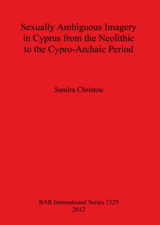 Sexually Ambiguous Imagery in Cyprus from the Neolithic to the Cypro-Archaic Period cover