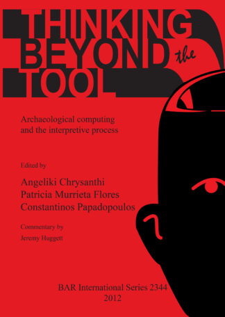 Thinking beyond the Tool: Archaeological Computing and the Interpretive Process cover
