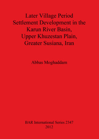 Later Village Period Settlement Development in the Karun River Basin Upper Khuzestan Plain Greater Susiana Iran cover