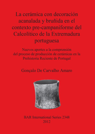 Ceramica Con Decoracion Acanalada Y Brunida En El Contexto Pre-campaniforme Del Calcolitico De La Extremadura Portuguesa cover