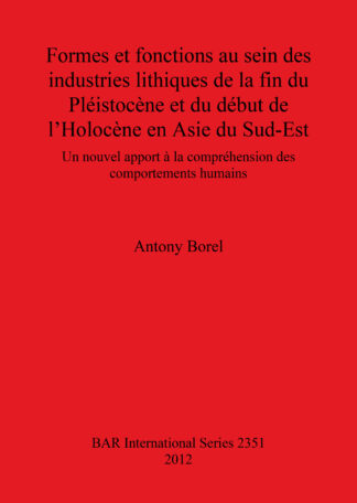 Formes et fonctions au sein des industries lithiques de la fin du Pléistocène et du début de l’Holocène en Asie du Sud-Est cover