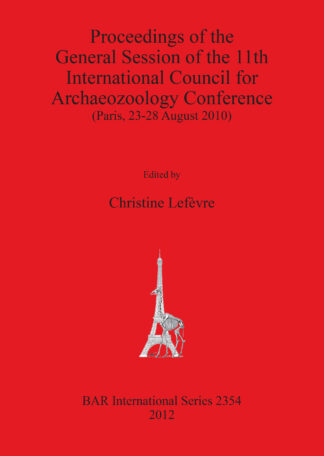 Proceedings of the General Session of the 11th International Council for Archaeozoology Conference (Paris 23-28 August 2010) cover