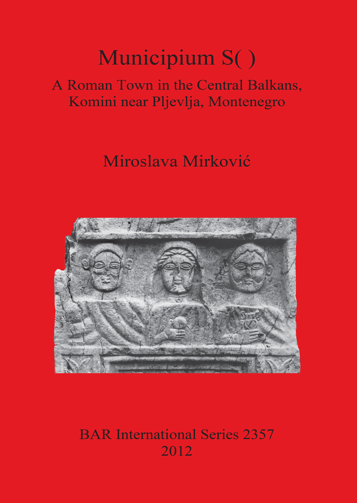 Municipium S( ): A Roman Town in the Central Balkans Komini near Pljevlja Montenegro cover