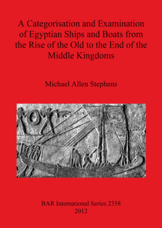 Categorisation and Examination of Egyptian Ships and Boats from the Rise of the Old to the End of the Middle Kingdoms cover
