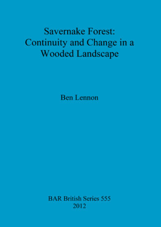 Savernake Forest: Continuity and Change in a Wooded Landscape cover