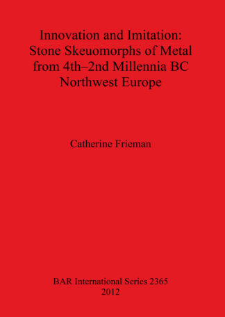 Innovation and Imitation: Stone Skeuomorphs of Metal from 4th-2nd Millennia BC Northwest Europe cover