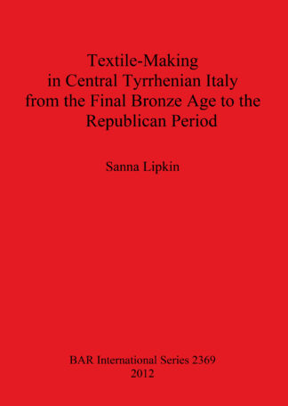 Textile-Making in Central Tyrrhenian Italy from the Final Bronze Age to the Republican Period cover