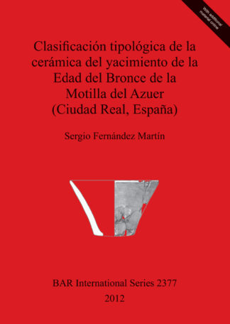 Clasificación tipológica de la cerámica del yacimiento de la Edad del Bronce de la Motilla del Azuer (Ciudad Real España) cover