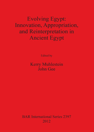 Evolving Egypt: Innovation Appropriation and Reinterpretation in Ancient Egypt cover