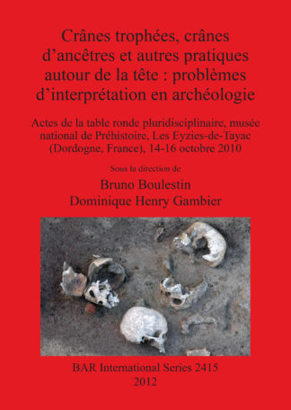 Crânes trophées crânes d’ancêtres et autres pratiques autour de la tête : problèmes d’interprétation en archéologie cover