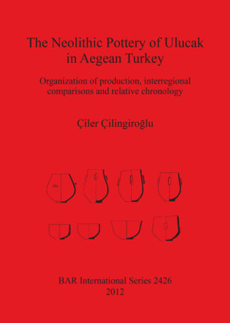 The Neolithic Pottery of Ulucak in Aegean Turkey cover