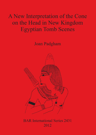 New Interpretation of the Cone on the Head in New Kingdom Egyptian Tomb Scenes cover