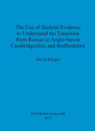 use of skeletal evidence to undestand the transition from Roman to Anglo-Saxon Cambridgeshire and Bedfordshire cover