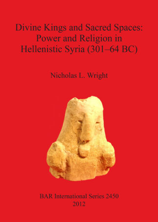 Divine Kings and Sacred Spaces: Power and Religion in Hellenistic Syria (301-64 BC) cover
