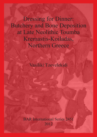 Dressing for Dinner: Butchery and Bone Deposition at Late Neolithic Toumba Kremastis-Koiladas Northern Greece cover