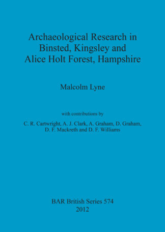 Archaeological Research in Binsted Kingsley and Alice Holt Forest Hampshire cover