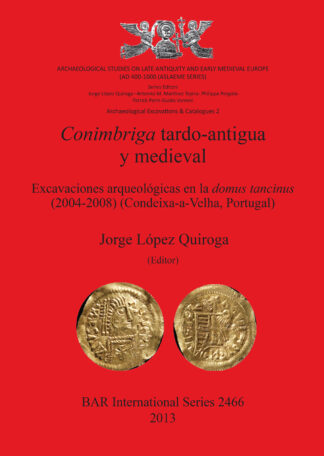 Conimbriga Tardo-Antigua y Medieval Excavaciones arqueológicas en la domus tancinus (2004-2008) (Condeixa-a-Velha Portugal) cover