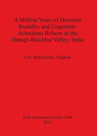 Million Years of Hominin Sociality and Cognition: Acheulean Bifaces in the Hunsgi-Baichbal Valley India cover