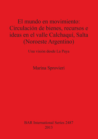 mundo en movimiento: Circulación de bienes recursos e ideas en el valle Calchaquí Salta (Noroeste Argentino) cover