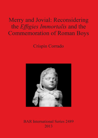 Merry and Jovial: Reconsidering the Effigies Immortalis and the Commemoration of Roman Boys cover