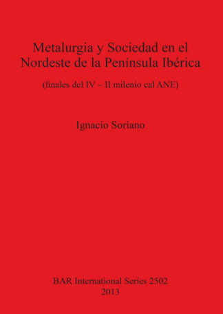 Metalurgia y Sociedad en el Nordeste de la Península Ibérica (finales del IV – II milenio cal ANE) cover