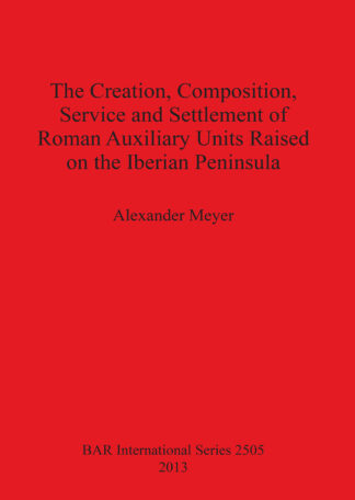 Creation Composition Service and Settlement of Roman Auxiliary Units Raised on the Iberian Peninsula cover