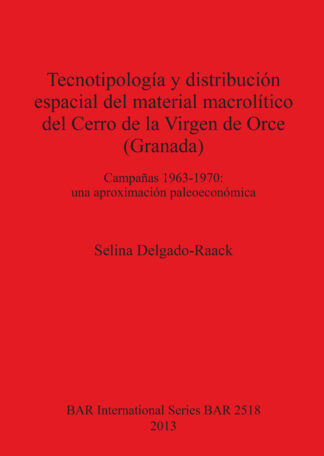 Tecnotipología y distribución espacial del material macrolítico del Cerro de la Virgen de Orce (Granada) Campañas 1963-1970 cover