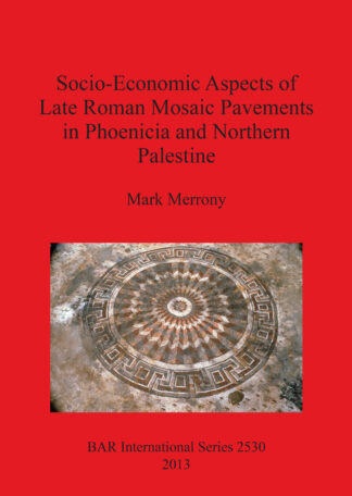 Socio-Economic Aspects of Late Roman Mosaic Pavements in Phoenicia and Northern Palestine cover