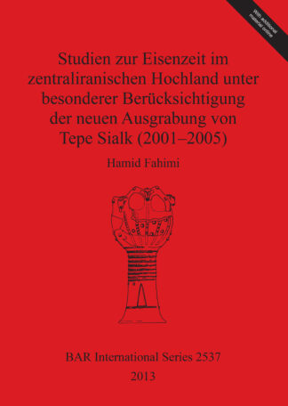 Studien zur Eisenzeit im zentraliranischen Hochland unter besonderer Berücksichtigung der neuen Ausgrabung von Tepe Sialk (2001-05) cover