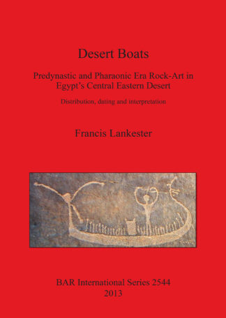 Desert Boats. Predynastic and Pharaonic era Rock-Art in Egypt’s Central Eastern Desert: Distribution dating and interpretation cover