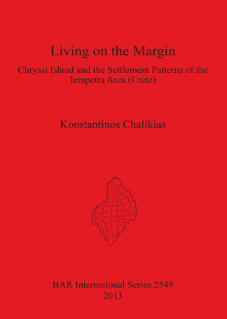 Living on the Margin: Chryssi Island and the Settlement Patterns of the Ierapetra Area South-Eastern Crete cover