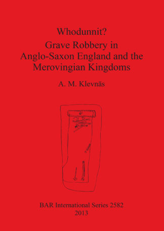 Whodunnit Grave Robbery in Anglo-Saxon England and the Merovingian Kingdoms cover