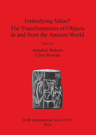 Embodying Value The Transformation of Objects in and from the Ancient World cover