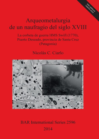 Arqueometalurgia de un naufragio del siglo XVIII: la corbeta de guerra HMS Swift (1770) Puerto Deseado provincia de Santa Cruz (Patagonia) cover