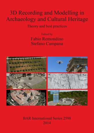 3D Recording and Modelling in Archaeology and Cultural Heritage Theory and best practices cover