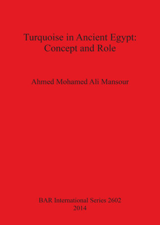 Turquoise in the Ancient Egyptian Civilization: an archaeological textual and religious study cover