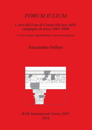 FORUM IULIUM L’area del Foro di Cesare alla luce delle campagne di scavo 2005-2008 cover