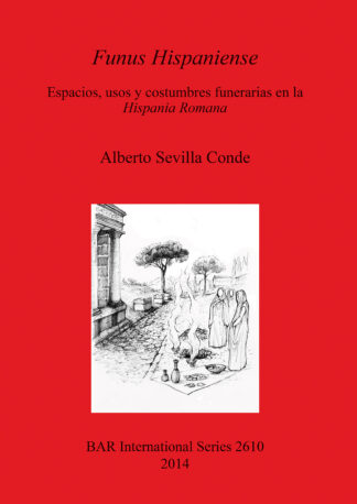 Funus Hispaniense: espacios usos y costumbres funerarias en la Hispania Romana cover