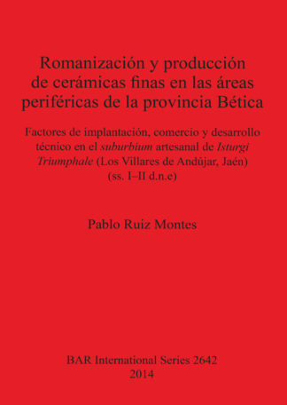 Romanizacion y produccion de ceramicas finas en las areas perifericas de la provincial Baetica cover