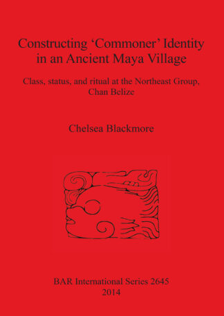Constructing ‘Commoner’ Identity in an Ancient Maya Village cover