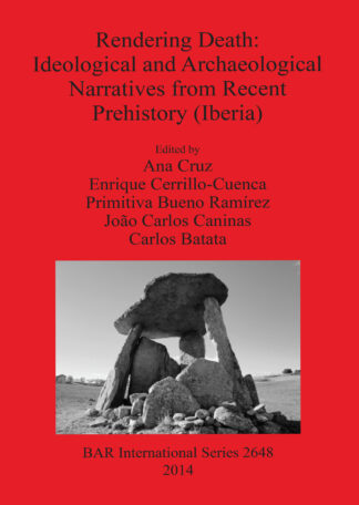 Rendering Death – Ideological and archaeological speeches from recent prehistory (Iberia) cover
