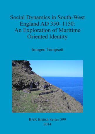 Social Dynamics in South-West England AD 350-1150: An exploration of maritime oriented identity cover